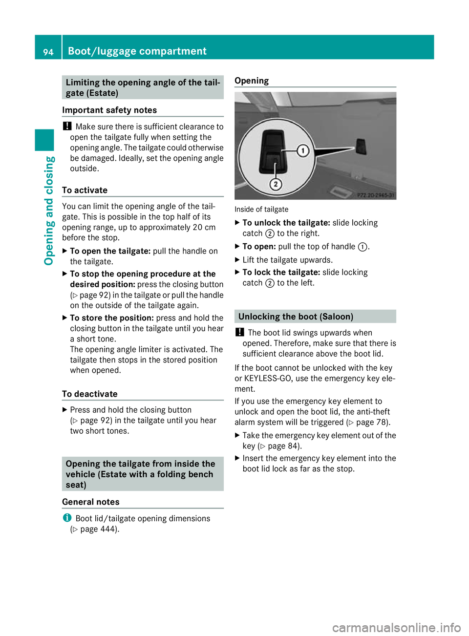 MERCEDES-BENZ E-CLASS ESTATE 2012 Owners Manual Limiting the opening angle of the tail-
gate (Estate)
Important safety notes !
Make sure there is sufficient clearance to
open the tailgate fully when setting the
opening angle. The tailgate could oth MERCEDES-BENZ E-CLASS ESTATE 2012 Owners Manual Limiting the opening angle of the tail-
gate (Estate)
Important safety notes !
Make sure there is sufficient clearance to
open the tailgate fully when setting the
opening angle. The tailgate could oth