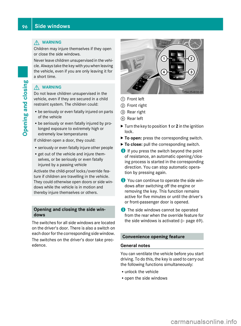 MERCEDES-BENZ E-CLASS ESTATE 2012 Owners Manual G
WARNING
Childre nmay injure themselves if they open
or close the side windows.
Never leave childre nunsupervised in the vehi-
cle .Always take the key with you when leaving
the vehicle, even if you MERCEDES-BENZ E-CLASS ESTATE 2012 Owners Manual G
WARNING
Childre nmay injure themselves if they open
or close the side windows.
Never leave childre nunsupervised in the vehi-
cle .Always take the key with you when leaving
the vehicle, even if you