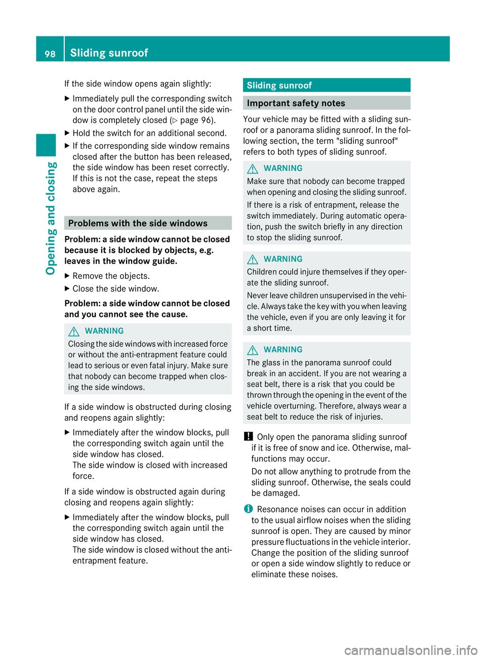 MERCEDES-BENZ E-CLASS ESTATE 2011  Owners Manual If the side window opens again slightly:
X
Immediately pull the corresponding switch
on the door control panel until the side win-
dow is completely closed (Y page 96).
X Hold the switch for an additi