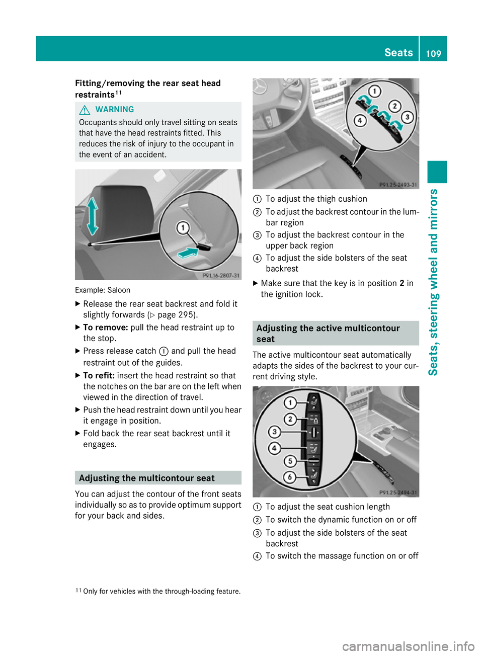 MERCEDES-BENZ E-CLASS ESTATE 2011 Owners Manual Fitting/removing the rea
rseat head
restraints 11 G
WARNING
Occupants should only travel sitting on seats
that have the head restraints fitted .This
reduces the risk of injury to the occupant in
the e MERCEDES-BENZ E-CLASS ESTATE 2011 Owners Manual Fitting/removing the rea
rseat head
restraints 11 G
WARNING
Occupants should only travel sitting on seats
that have the head restraints fitted .This
reduces the risk of injury to the occupant in
the e