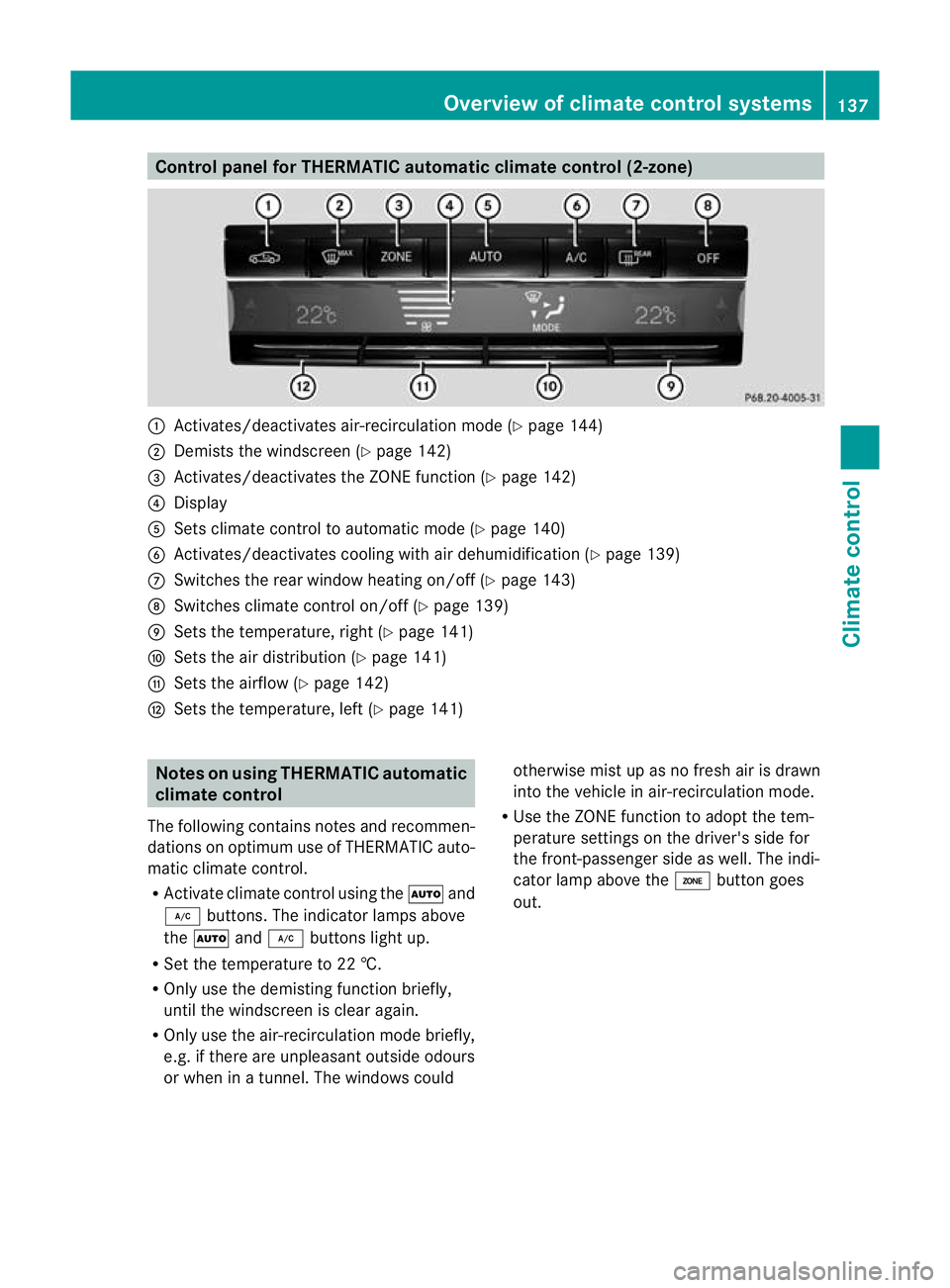 MERCEDES-BENZ E-CLASS ESTATE 2011 Owners Manual Control panel for THERMATIC automatic climate control (2-zone)
:
Activates/deactivates air-recirculation mode (Y page 144)
; Demists the windscreen (Y page 142)
= Activates/deactivates the ZONE functi MERCEDES-BENZ E-CLASS ESTATE 2011 Owners Manual Control panel for THERMATIC automatic climate control (2-zone)
:
Activates/deactivates air-recirculation mode (Y page 144)
; Demists the windscreen (Y page 142)
= Activates/deactivates the ZONE functi