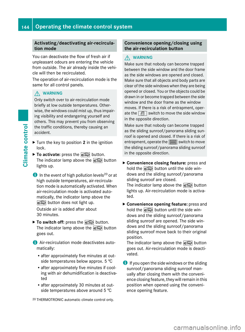 MERCEDES-BENZ E-CLASS ESTATE 2011 Owners Manual Activating/deactivating air-recircula-
tion mode
You can deactivate the flo woffresh air if
unpleasant odours are entering the vehicle
from outside. The air already inside the vehi-
cle will then be r MERCEDES-BENZ E-CLASS ESTATE 2011 Owners Manual Activating/deactivating air-recircula-
tion mode
You can deactivate the flo woffresh air if
unpleasant odours are entering the vehicle
from outside. The air already inside the vehi-
cle will then be r