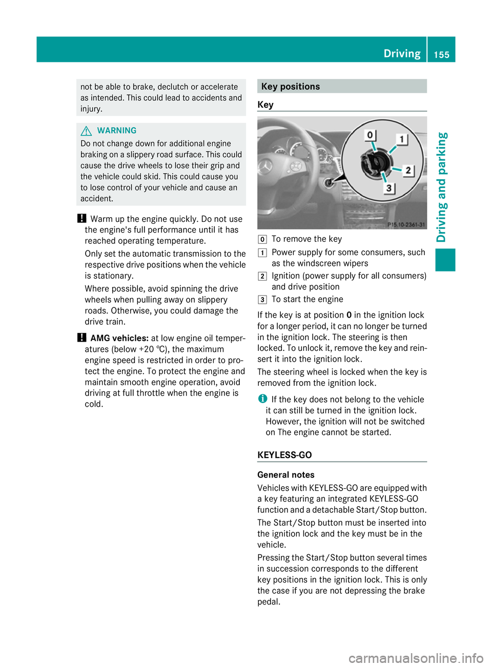 MERCEDES-BENZ E-CLASS ESTATE 2011 Owners Manual not be able to brake, declutch or accelerate
as intended. This could lead to accidents and
injury. G
WARNING
Do not change down for additional engine
braking on a slippery roa dsurface. This could
cau MERCEDES-BENZ E-CLASS ESTATE 2011 Owners Manual not be able to brake, declutch or accelerate
as intended. This could lead to accidents and
injury. G
WARNING
Do not change down for additional engine
braking on a slippery roa dsurface. This could
cau
