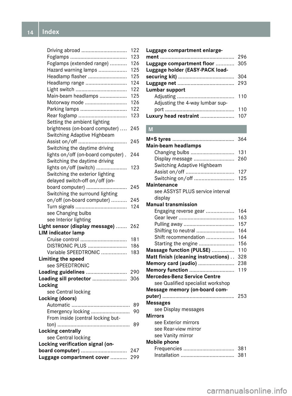 MERCEDES-BENZ E-CLASS ESTATE 2011 User Guide Driving abroa
d............................... 122
Foglamps ....................................... 123
Foglamps (extended range) ...........126
Hazard warning lamps ...................125
Headlamp fl MERCEDES-BENZ E-CLASS ESTATE 2011 User Guide Driving abroa
d............................... 122
Foglamps ....................................... 123
Foglamps (extended range) ...........126
Hazard warning lamps ...................125
Headlamp fl