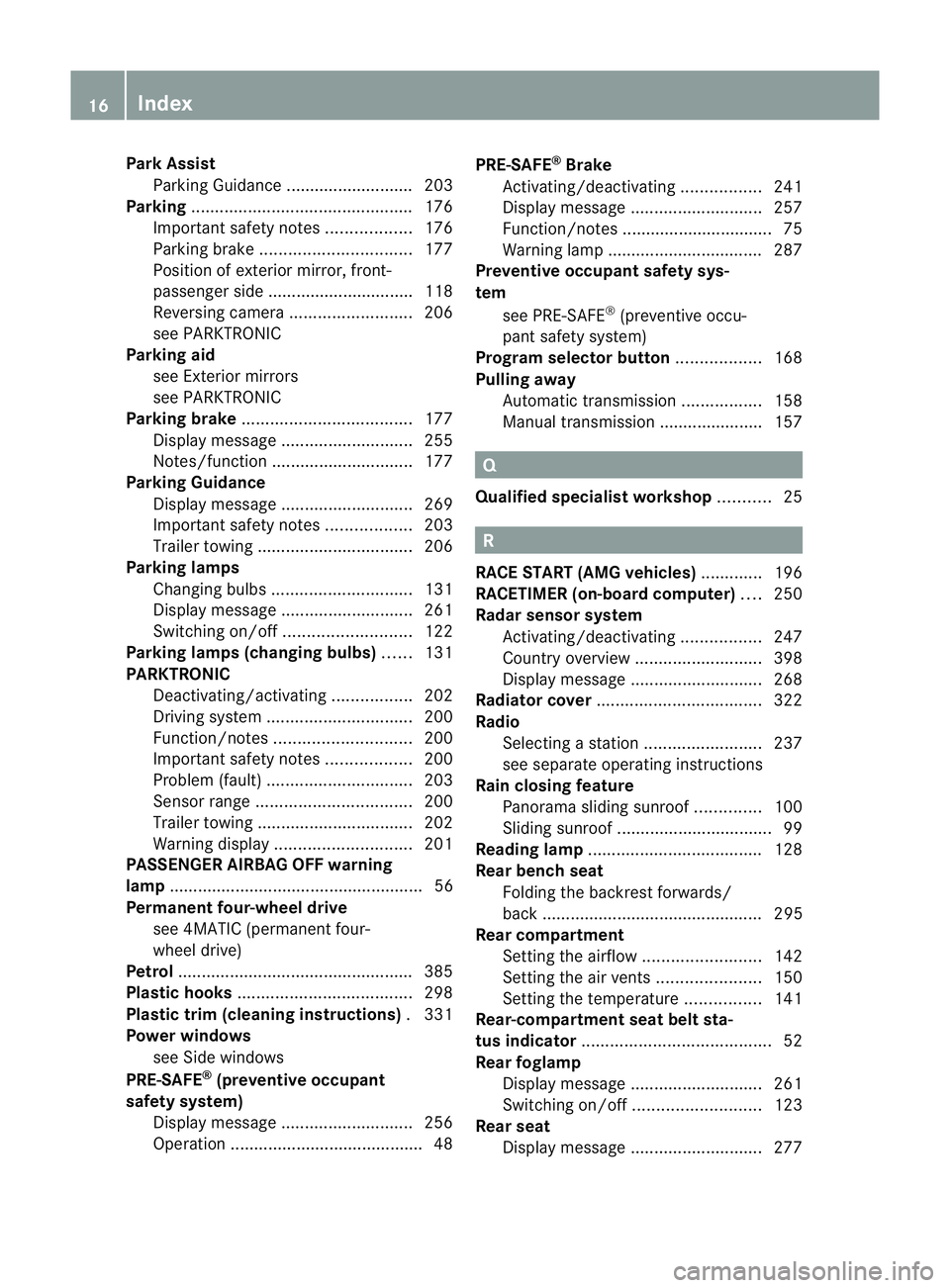 MERCEDES-BENZ E-CLASS ESTATE 2011  Owners Manual Park Assist
Parking Guidance ........................... 203
Parking ............................................... 176
Important safety notes ..................176
Parking brake ....................