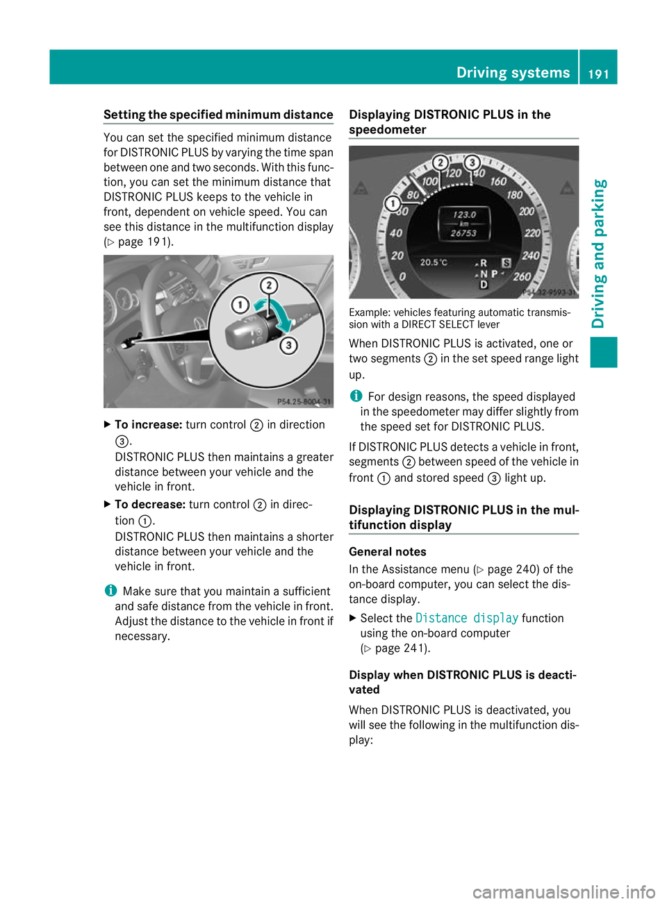 MERCEDES-BENZ E-CLASS ESTATE 2011 Owners Manual Setting the specified minimum distance
You can set the specified minimum distance
for DISTRONIC PLUS by varying the time span
between one and two seconds. With this func-
tion, you can set the minimum MERCEDES-BENZ E-CLASS ESTATE 2011 Owners Manual Setting the specified minimum distance
You can set the specified minimum distance
for DISTRONIC PLUS by varying the time span
between one and two seconds. With this func-
tion, you can set the minimum