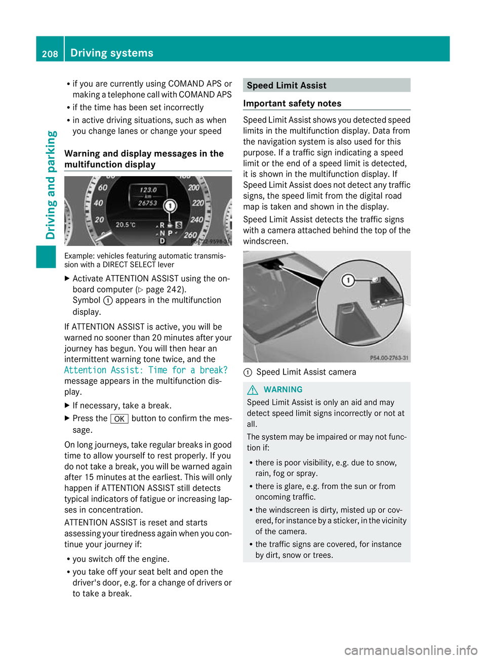 MERCEDES-BENZ E-CLASS ESTATE 2011 Owners Manual R
if you are currently using COMAND APS or
making a telephone call with COMAND APS
R if the time has been set incorrectly
R in active driving situations, such as when
you change lanes or change your s MERCEDES-BENZ E-CLASS ESTATE 2011 Owners Manual R
if you are currently using COMAND APS or
making a telephone call with COMAND APS
R if the time has been set incorrectly
R in active driving situations, such as when
you change lanes or change your s