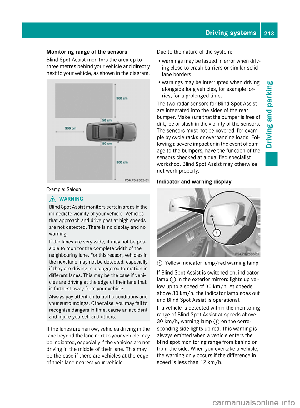 MERCEDES-BENZ E-CLASS ESTATE 2011 Owners Manual Monitoring range of the sensors
Blind Spot Assist monitors the area up to
three metres behind yourv ehicle and directly
nextt o your vehicle, as shown in the diagram. Example: Saloon
G
WARNING
Blind S MERCEDES-BENZ E-CLASS ESTATE 2011 Owners Manual Monitoring range of the sensors
Blind Spot Assist monitors the area up to
three metres behind yourv ehicle and directly
nextt o your vehicle, as shown in the diagram. Example: Saloon
G
WARNING
Blind S