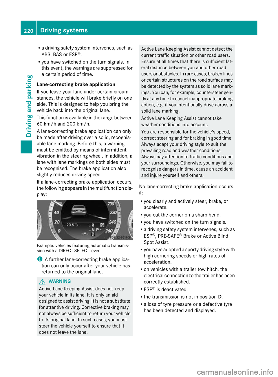 MERCEDES-BENZ E-CLASS ESTATE 2011 Owners Manual R
a driving safety system intervenes, such as
ABS, BAS or ESP ®
.
R you have switched on the tur nsignals .In
this event, the warnings are suppressed for
a certai nperiod of time.
Lane-correcting bra MERCEDES-BENZ E-CLASS ESTATE 2011 Owners Manual R
a driving safety system intervenes, such as
ABS, BAS or ESP ®
.
R you have switched on the tur nsignals .In
this event, the warnings are suppressed for
a certai nperiod of time.
Lane-correcting bra