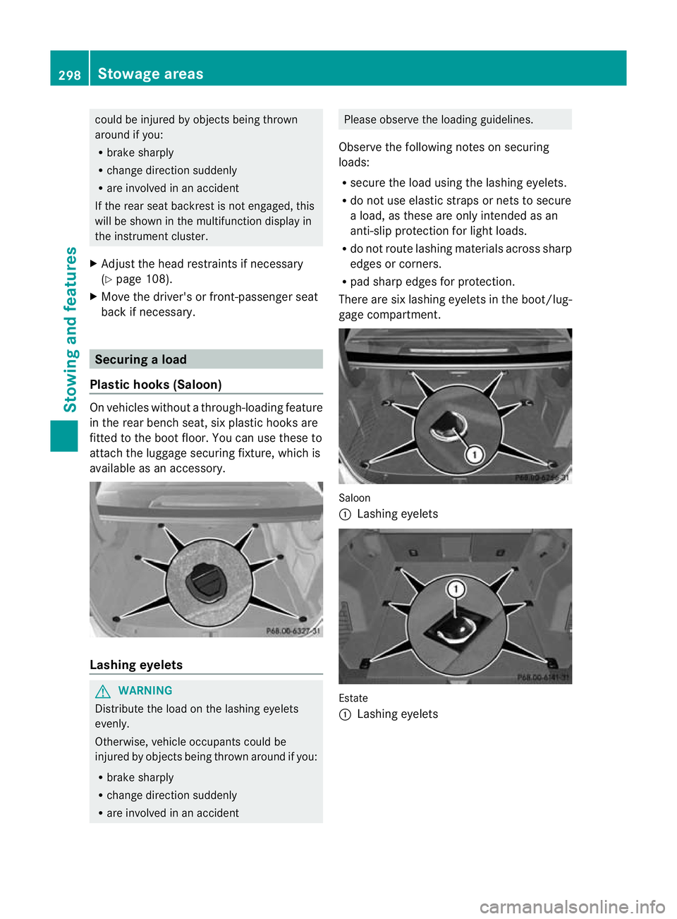 MERCEDES-BENZ E-CLASS ESTATE 2011 Owners Manual could be injured by objects being thrown
around if you:
R
brake sharply
R change direction suddenly
R are involved in an accident
If the rea rseat backrest is not engaged, this
will be shown in the mu MERCEDES-BENZ E-CLASS ESTATE 2011 Owners Manual could be injured by objects being thrown
around if you:
R
brake sharply
R change direction suddenly
R are involved in an accident
If the rea rseat backrest is not engaged, this
will be shown in the mu