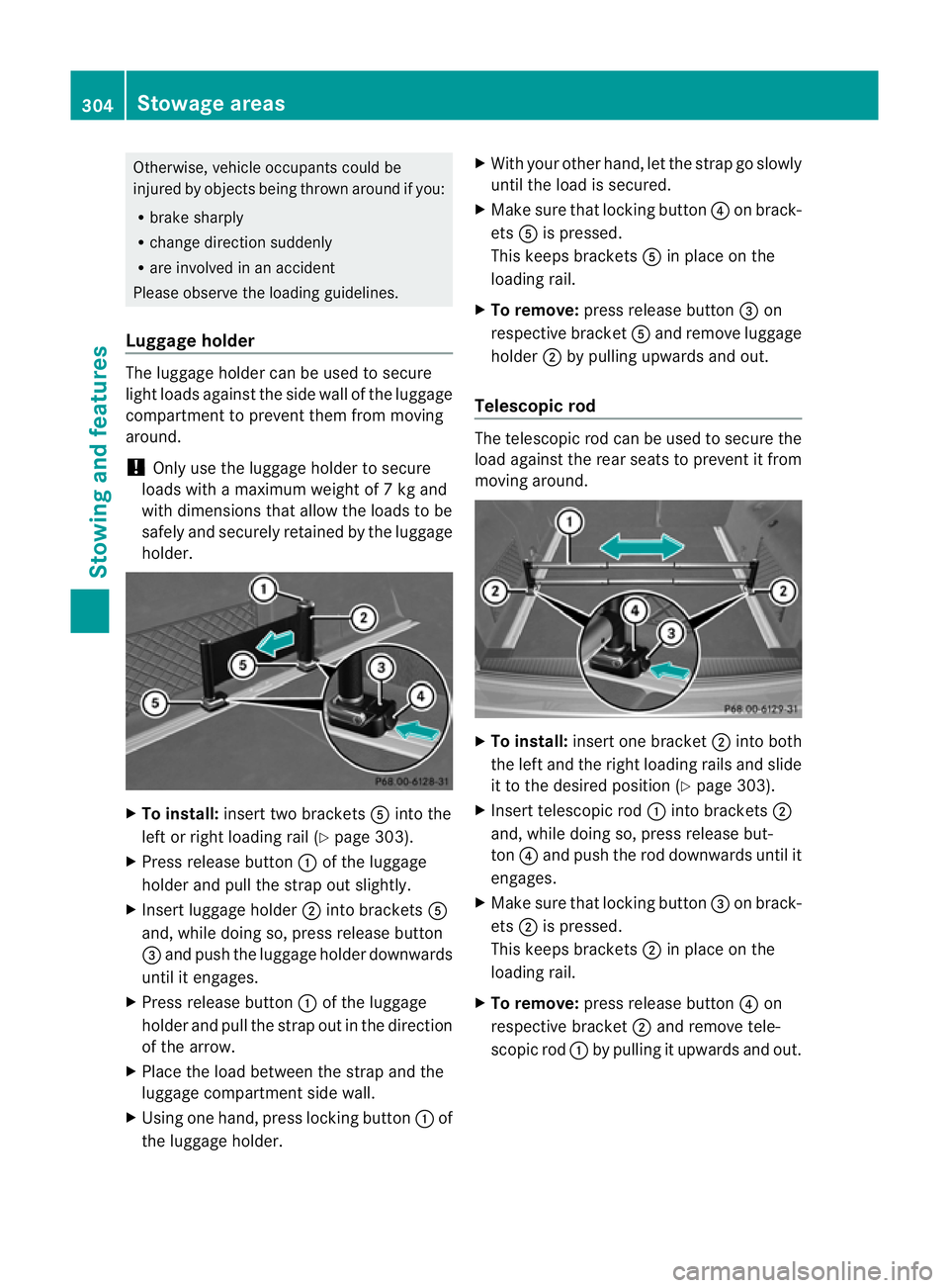 MERCEDES-BENZ E-CLASS ESTATE 2011  Owners Manual Otherwise, vehicle occupants could be
injured by objects being thrown around if you:
R
brake sharply
R change direction suddenly
R are involved in an accident
Please observe the loading guidelines.
Lu