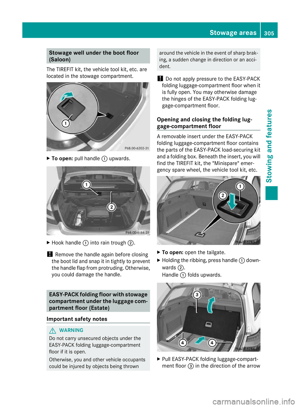 MERCEDES-BENZ E-CLASS ESTATE 2011 Owners Manual Stowage well under the boot floor
(Saloon)
The TIREFIT kit, the vehicle tool kit, etc. are
located in the stowage compartment. X
To open: pull handle :upwards. X
Hook handle :into rain trough ;.
! Rem MERCEDES-BENZ E-CLASS ESTATE 2011 Owners Manual Stowage well under the boot floor
(Saloon)
The TIREFIT kit, the vehicle tool kit, etc. are
located in the stowage compartment. X
To open: pull handle :upwards. X
Hook handle :into rain trough ;.
! Rem