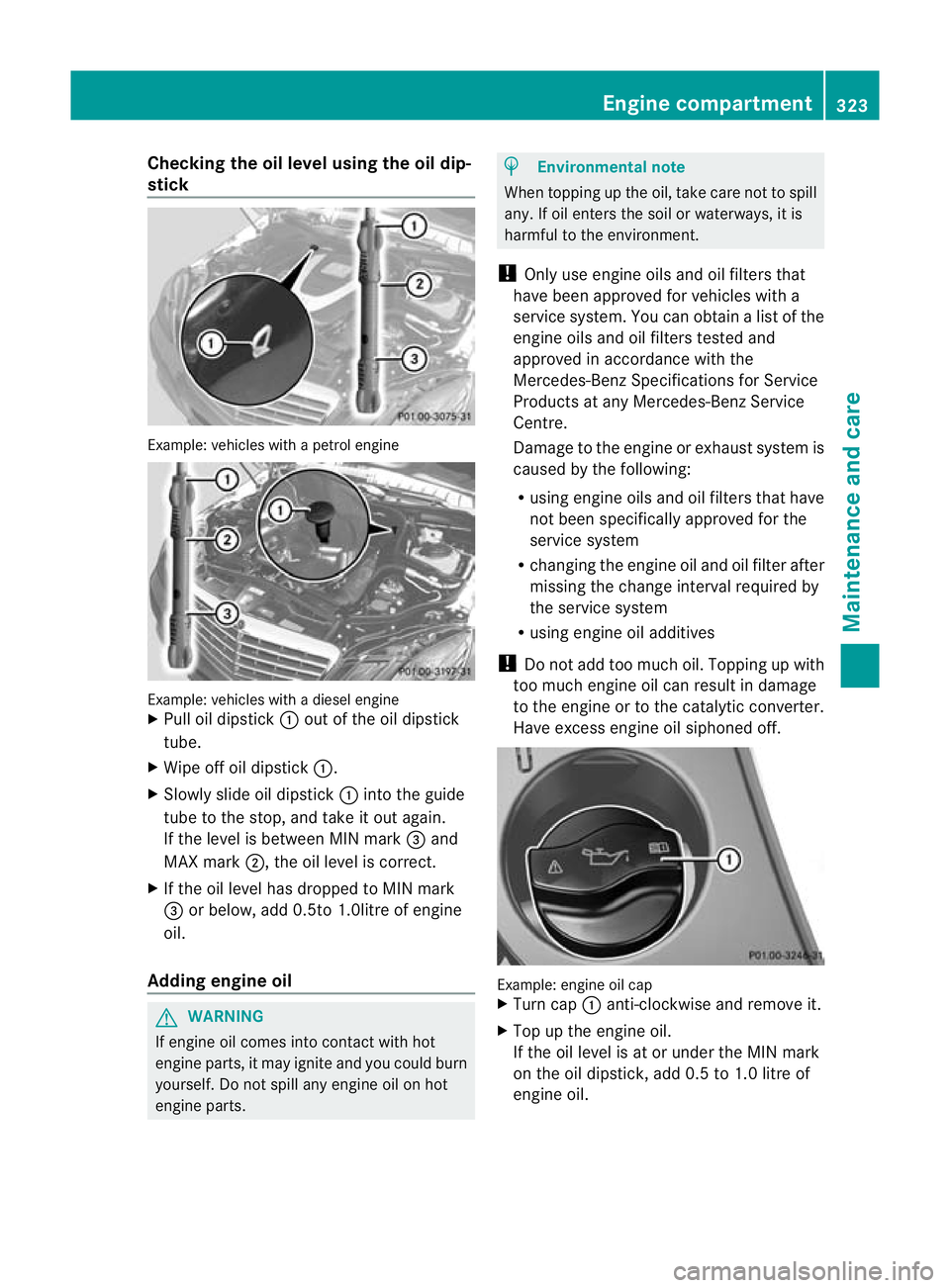 MERCEDES-BENZ E-CLASS ESTATE 2011 Owners Manual Checking the oil level using the oil dip-
stick Example
:vehicles with a petrol engine Example: vehicles with a diesel engine
X
Pull oil dipstick :out of the oil dipstick
tube.
X Wipe off oil dipstick MERCEDES-BENZ E-CLASS ESTATE 2011 Owners Manual Checking the oil level using the oil dip-
stick Example
:vehicles with a petrol engine Example: vehicles with a diesel engine
X
Pull oil dipstick :out of the oil dipstick
tube.
X Wipe off oil dipstick