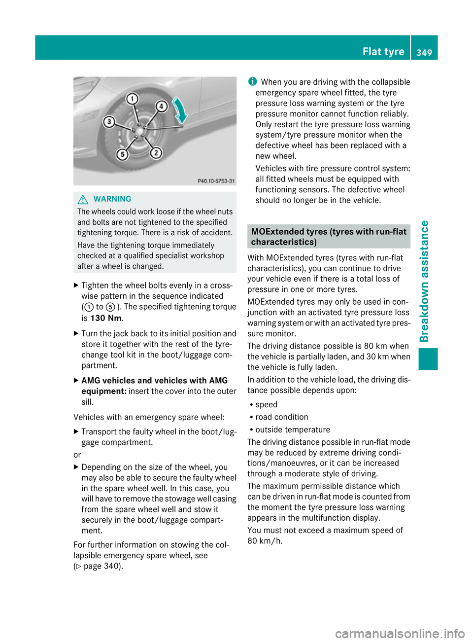 MERCEDES-BENZ E-CLASS ESTATE 2011 Owners Manual G
WARNING
The wheels could work loose if the wheel nuts
and bolts are not tightened to the specified
tightening torque .There is a risk of accident.
Have the tightening torque immediately
checked at a MERCEDES-BENZ E-CLASS ESTATE 2011 Owners Manual G
WARNING
The wheels could work loose if the wheel nuts
and bolts are not tightened to the specified
tightening torque .There is a risk of accident.
Have the tightening torque immediately
checked at a