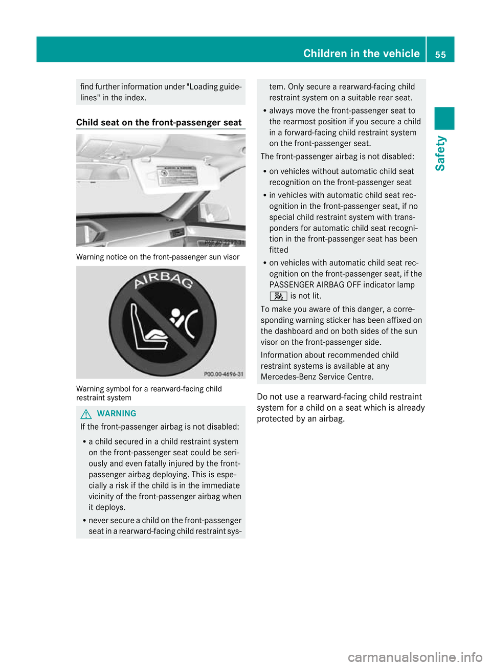 MERCEDES-BENZ E-CLASS ESTATE 2011 Workshop Manual find further information under "Loading guide-
lines" in the index.
Child seat on the front-passenger seat Warning notice on the front-passenger sun visor
Warning symbol for a rearward-facing MERCEDES-BENZ E-CLASS ESTATE 2011 Workshop Manual find further information under "Loading guide-
lines" in the index.
Child seat on the front-passenger seat Warning notice on the front-passenger sun visor
Warning symbol for a rearward-facing