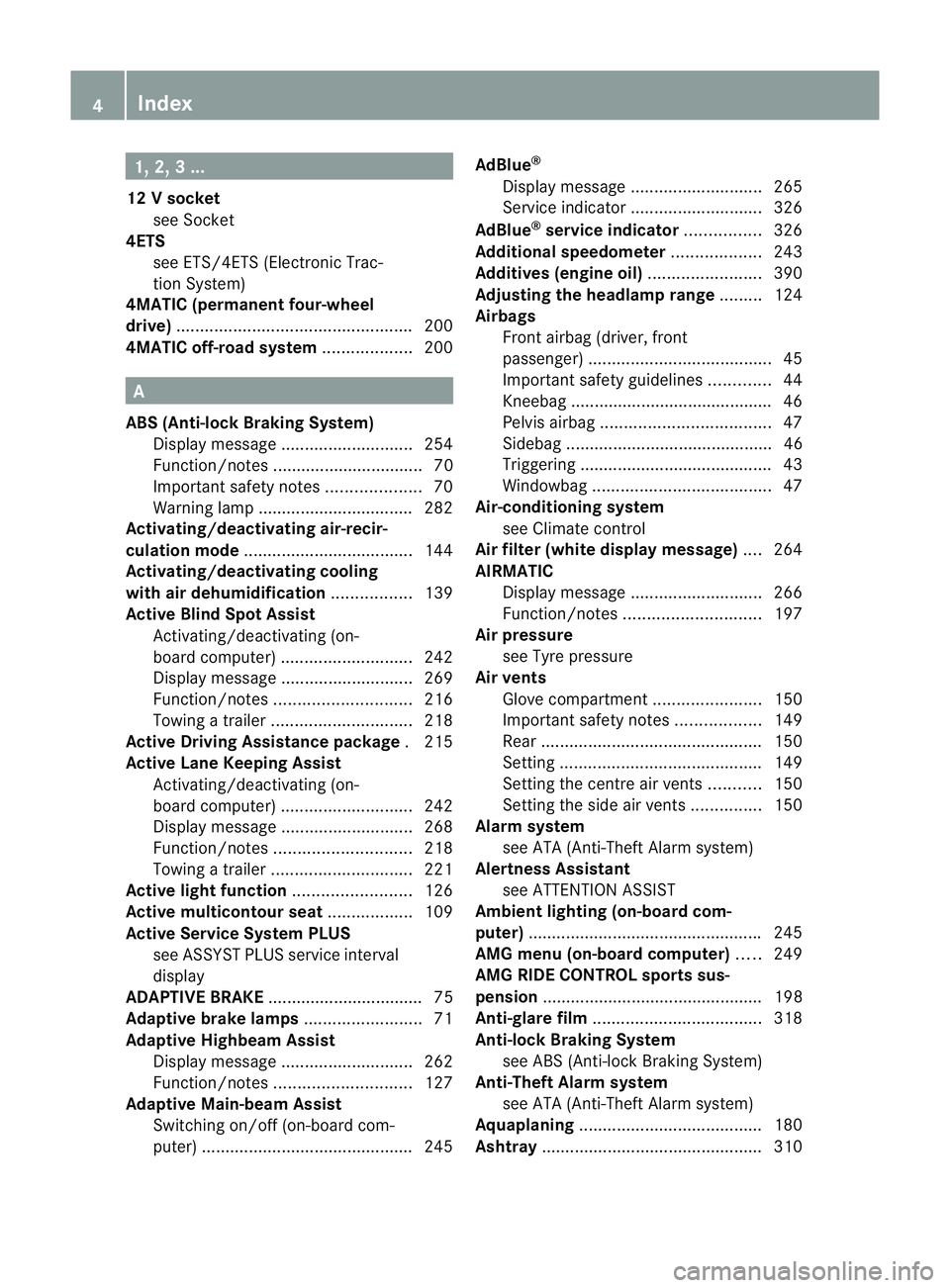 MERCEDES-BENZ E-CLASS ESTATE 2011 Owners Manual 1, 2, 3 ...
12 Vsocket
see Socket
4ETS
see ETS/4ETS (Electronic Trac-
tionS ystem)
4MATIC (permanent four-wheel
drive) .................................................. 200
4MATIC off-road system ... MERCEDES-BENZ E-CLASS ESTATE 2011 Owners Manual 1, 2, 3 ...
12 Vsocket
see Socket
4ETS
see ETS/4ETS (Electronic Trac-
tionS ystem)
4MATIC (permanent four-wheel
drive) .................................................. 200
4MATIC off-road system ...