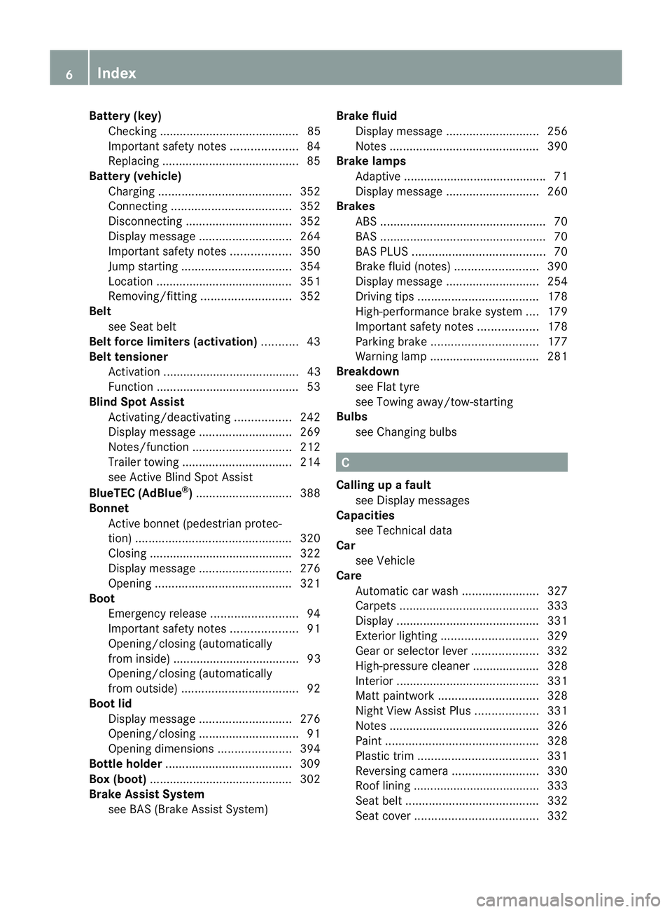 MERCEDES-BENZ E-CLASS ESTATE 2011  Owners Manual Battery (key)
Checking .......................................... 85
Important safety notes ....................84
Replacing ......................................... 85
Battery (vehicle)
Charging ...