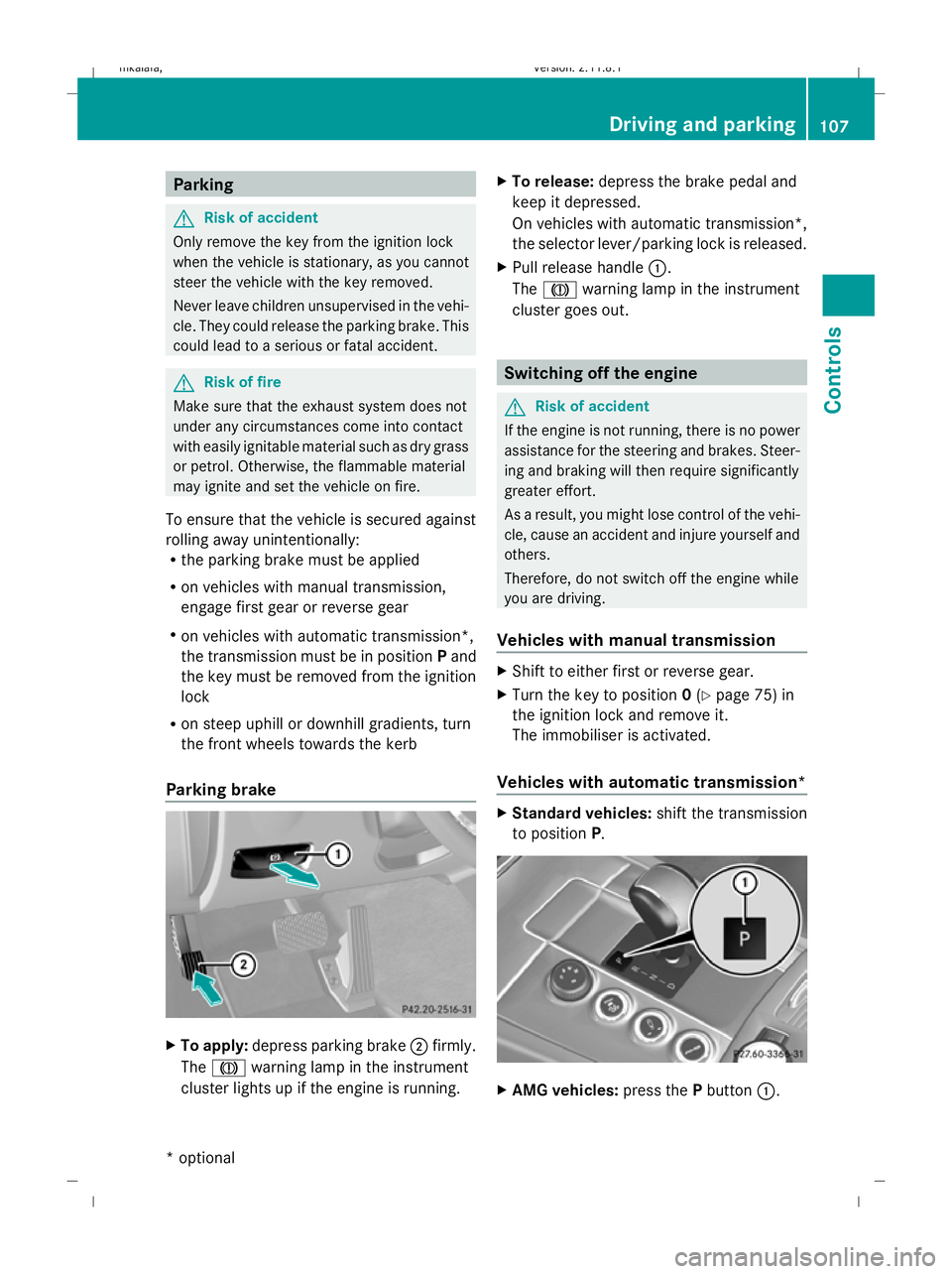 MERCEDES-BENZ E-CLASS ESTATE 2009 Owners Manual Parking
G
Risk of accident
Only remove the key from the ignition lock
when the vehicle is stationary, as you cannot
steer the vehicle with the key removed.
Never leave children unsupervised in the veh MERCEDES-BENZ E-CLASS ESTATE 2009 Owners Manual Parking
G
Risk of accident
Only remove the key from the ignition lock
when the vehicle is stationary, as you cannot
steer the vehicle with the key removed.
Never leave children unsupervised in the veh