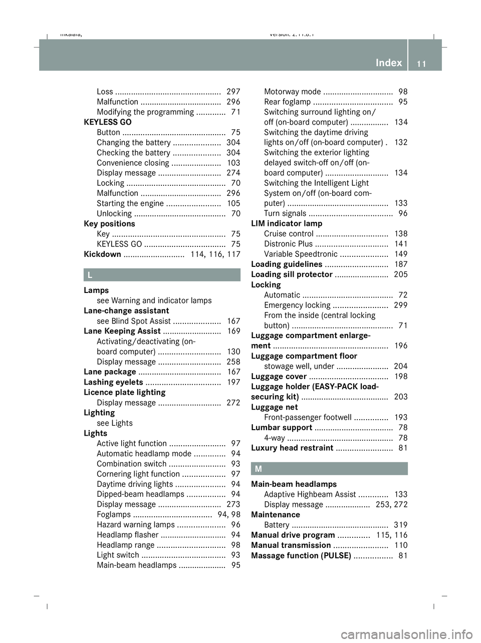 MERCEDES-BENZ E-CLASS ESTATE 2009  Owners Manual Loss
............................................... 297
Malfunction ................................... .296
Modifying the programming .............71
KEYLESS GO
Button ..............................