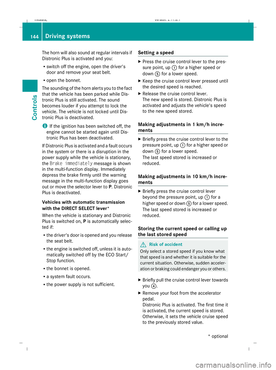 MERCEDES-BENZ E-CLASS ESTATE 2009 Owners Manual The horn will also sound at regular intervals if
Distronic Plus is activated and you:
R
switch off the engine, open the driver's
door and remove your seat belt.
R open the bonnet.
The sounding of MERCEDES-BENZ E-CLASS ESTATE 2009 Owners Manual The horn will also sound at regular intervals if
Distronic Plus is activated and you:
R
switch off the engine, open the driver's
door and remove your seat belt.
R open the bonnet.
The sounding of