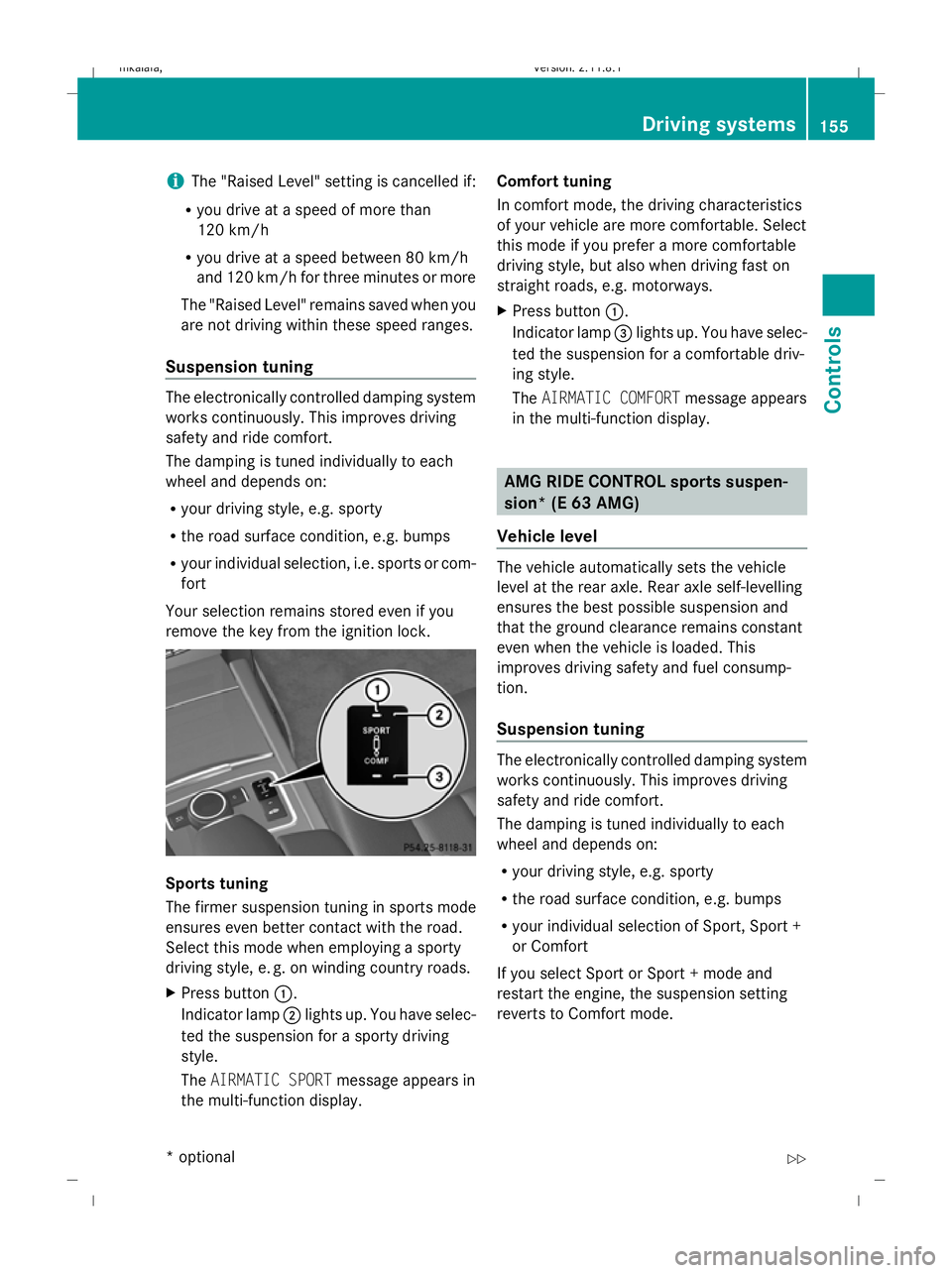 MERCEDES-BENZ E-CLASS ESTATE 2009 Owners Manual i
The "Raised Level" setting is cancelled if:
R you drive at a speed of more than
120 km/h
R you drive at a speed between 80 km/h
and 120 km/hf or three minutes or more
The "Raised Level MERCEDES-BENZ E-CLASS ESTATE 2009 Owners Manual i
The "Raised Level" setting is cancelled if:
R you drive at a speed of more than
120 km/h
R you drive at a speed between 80 km/h
and 120 km/hf or three minutes or more
The "Raised Level