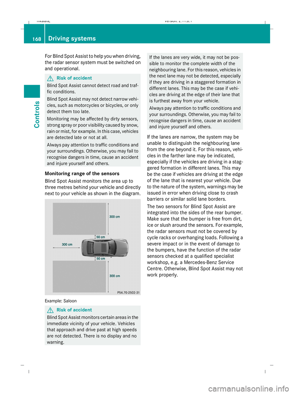 MERCEDES-BENZ E-CLASS ESTATE 2009 Owners Manual For Blind Spot Assist to help you when driving,
the radar sensor system must be switched on
and operational. G
Risk of accident
Blind Spot Assist cannot detect road and traf-
fic conditions.
Blind Spo MERCEDES-BENZ E-CLASS ESTATE 2009 Owners Manual For Blind Spot Assist to help you when driving,
the radar sensor system must be switched on
and operational. G
Risk of accident
Blind Spot Assist cannot detect road and traf-
fic conditions.
Blind Spo