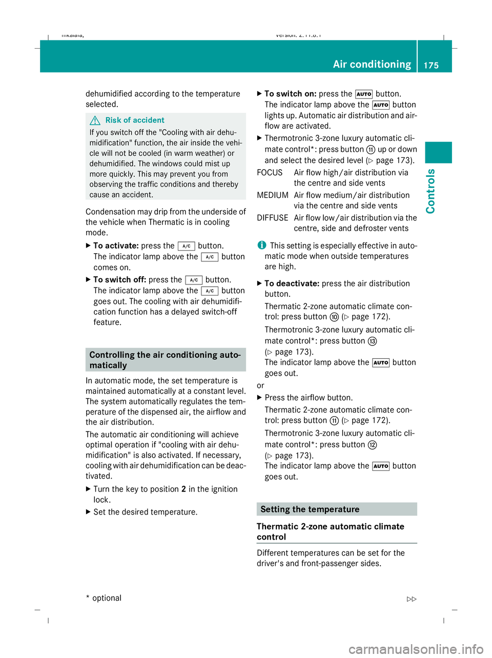 MERCEDES-BENZ E-CLASS ESTATE 2009 Owners Manual dehumidified according to the temperature
selected.
G
Risk of accident
If you switch off the "Cooling with air dehu-
midification" function, the air inside the vehi-
cle will not be cooled (in MERCEDES-BENZ E-CLASS ESTATE 2009 Owners Manual dehumidified according to the temperature
selected.
G
Risk of accident
If you switch off the "Cooling with air dehu-
midification" function, the air inside the vehi-
cle will not be cooled (in