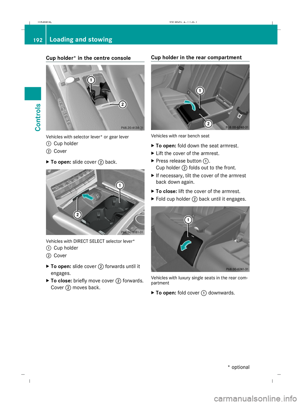 MERCEDES-BENZ E-CLASS ESTATE 2009 Owners Manual Cup holder* in the centre console
Vehicles with selector lever* or gear lever
: Cup holder
; Cover
X To open: slide cover ;back. Vehicles with DIRECT SELECT selector lever*
: Cup holder
; Cover
X To o MERCEDES-BENZ E-CLASS ESTATE 2009 Owners Manual Cup holder* in the centre console
Vehicles with selector lever* or gear lever
: Cup holder
; Cover
X To open: slide cover ;back. Vehicles with DIRECT SELECT selector lever*
: Cup holder
; Cover
X To o