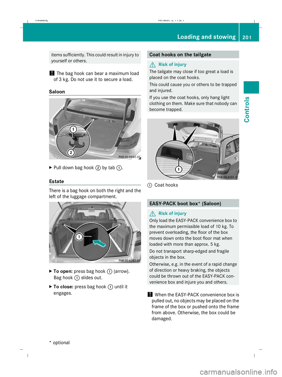 MERCEDES-BENZ E-CLASS ESTATE 2009 Owners Manual items sufficiently. This could result in injury to
yourself or others.
! The bag hook can bear a maximum load
of 3 kg. Do not use it to secure a load.
Saloon X
Pull down bag hook ;by tab :.
Estate The MERCEDES-BENZ E-CLASS ESTATE 2009 Owners Manual items sufficiently. This could result in injury to
yourself or others.
! The bag hook can bear a maximum load
of 3 kg. Do not use it to secure a load.
Saloon X
Pull down bag hook ;by tab :.
Estate The
