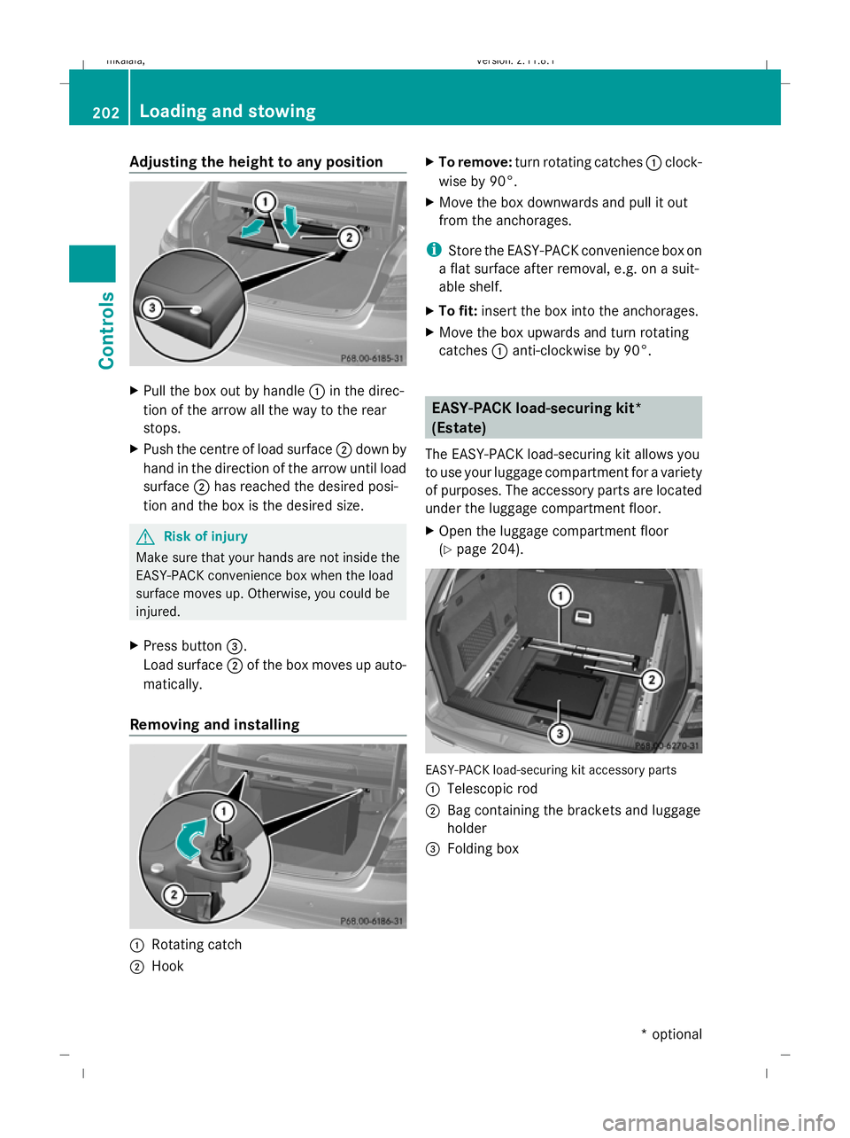 MERCEDES-BENZ E-CLASS ESTATE 2009 Owners Manual Adjusting the height to any position
X
Pull the box out by handle :in the direc-
tion of the arrow all the way to the rear
stops.
X Push the centre of load surface ;down by
hand in the direction of th MERCEDES-BENZ E-CLASS ESTATE 2009 Owners Manual Adjusting the height to any position
X
Pull the box out by handle :in the direc-
tion of the arrow all the way to the rear
stops.
X Push the centre of load surface ;down by
hand in the direction of th