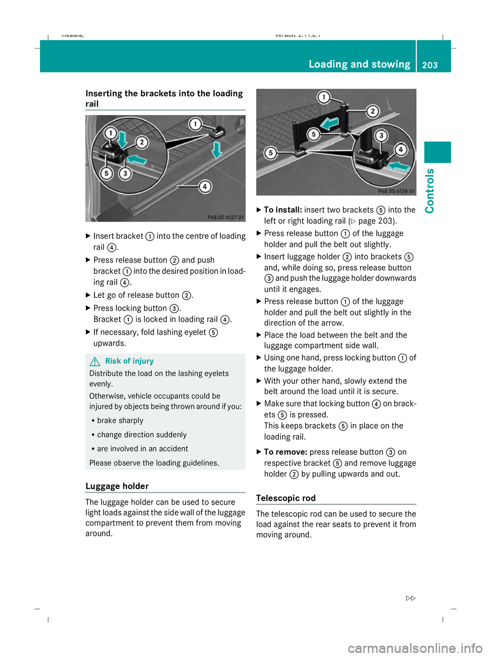 MERCEDES-BENZ E-CLASS ESTATE 2009 Owners Manual Inserting the brackets into the loading
rail X
Insert bracket :into the centre of loading
rail ?.
X Press release button ;and push
bracket :into the desired position in load-
ing rail ?.
X Let go of r MERCEDES-BENZ E-CLASS ESTATE 2009 Owners Manual Inserting the brackets into the loading
rail X
Insert bracket :into the centre of loading
rail ?.
X Press release button ;and push
bracket :into the desired position in load-
ing rail ?.
X Let go of r