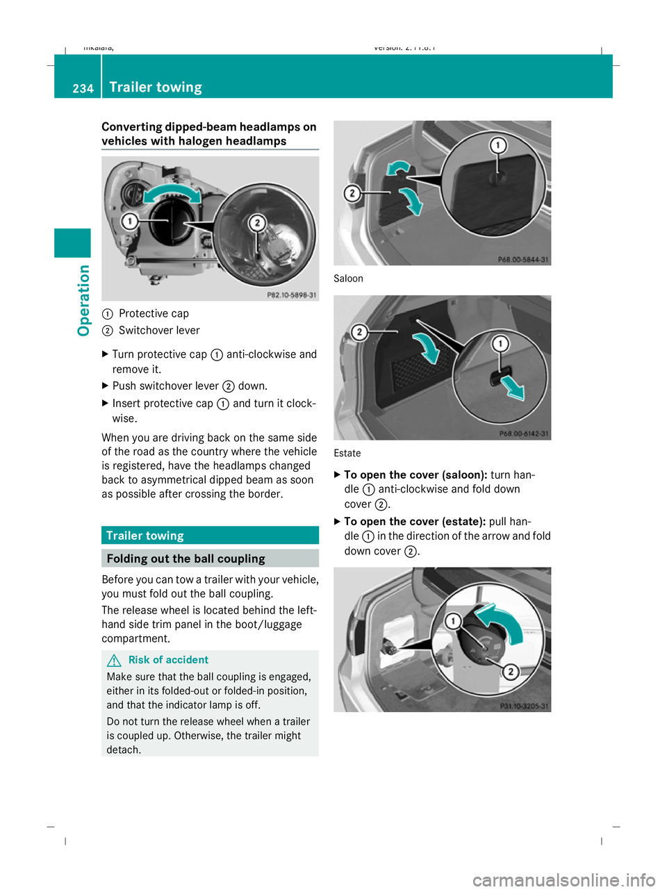 MERCEDES-BENZ E-CLASS ESTATE 2009 Owners Manual Converting dipped-beam headlamps on
vehicles with halogen headlamps :
Protective cap
; Switchover lever
X Turn protective cap :anti-clockwise and
remove it.
X Push switchover lever ;down.
X Insert pro MERCEDES-BENZ E-CLASS ESTATE 2009 Owners Manual Converting dipped-beam headlamps on
vehicles with halogen headlamps :
Protective cap
; Switchover lever
X Turn protective cap :anti-clockwise and
remove it.
X Push switchover lever ;down.
X Insert pro