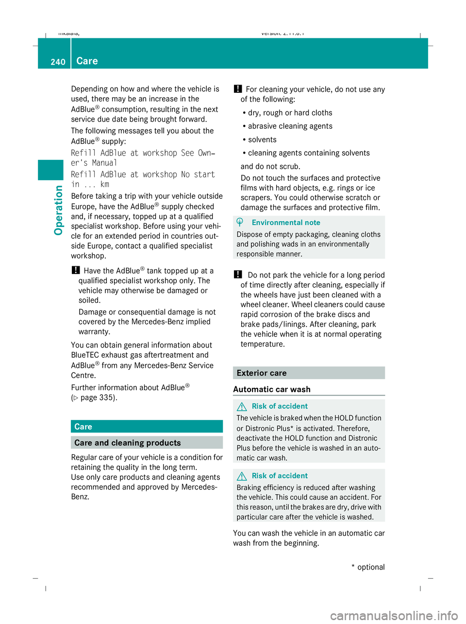 MERCEDES-BENZ E-CLASS ESTATE 2009 Owners Manual Depending on how and where the vehicle is
used, there may be an increase in the
AdBlue ®
consumption, resulting in the next
service due date being brought forward.
The following messages tell you abo MERCEDES-BENZ E-CLASS ESTATE 2009 Owners Manual Depending on how and where the vehicle is
used, there may be an increase in the
AdBlue ®
consumption, resulting in the next
service due date being brought forward.
The following messages tell you abo