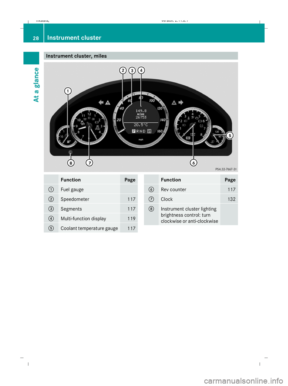 MERCEDES-BENZ E-CLASS ESTATE 2009 Owners Guide Instrument cluster, miles
Function Page
:
Fuel gauge
;
Speedometer 117
=
Segments 117
?
Multi-function display 119
A
Coolant temperature gauge
117 Function Page
B
Rev counter 117
C
Clock 132
D
Instrum MERCEDES-BENZ E-CLASS ESTATE 2009 Owners Guide Instrument cluster, miles
Function Page
:
Fuel gauge
;
Speedometer 117
=
Segments 117
?
Multi-function display 119
A
Coolant temperature gauge
117 Function Page
B
Rev counter 117
C
Clock 132
D
Instrum