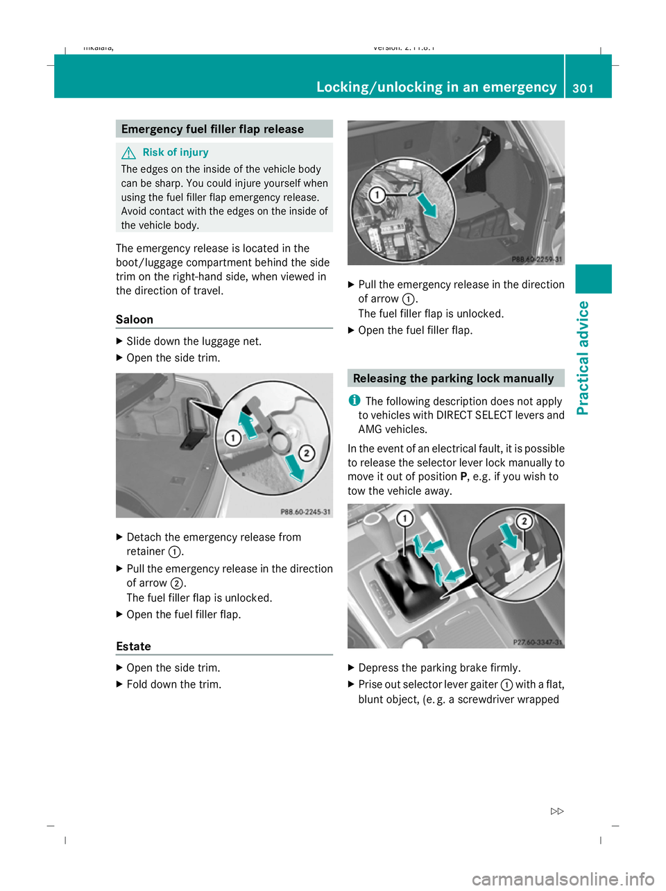 MERCEDES-BENZ E-CLASS ESTATE 2009 Owners Manual Emergency fuel filler flap release
G
Risk of injury
The edges on the inside of the vehicle body
can be sharp. You could injure yourself when
using the fuel filler flap emergency release.
Avoid contact MERCEDES-BENZ E-CLASS ESTATE 2009 Owners Manual Emergency fuel filler flap release
G
Risk of injury
The edges on the inside of the vehicle body
can be sharp. You could injure yourself when
using the fuel filler flap emergency release.
Avoid contact