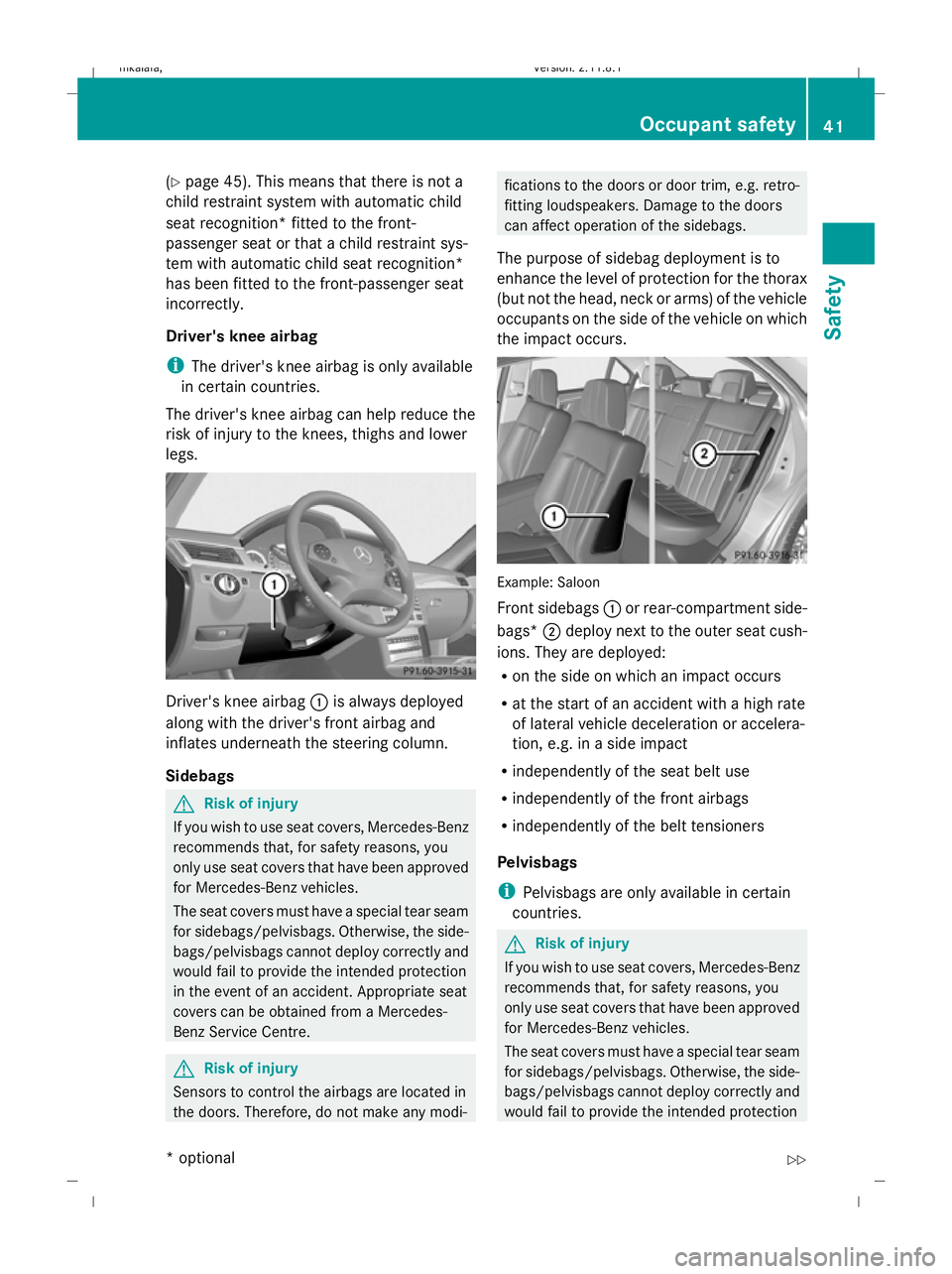 MERCEDES-BENZ E-CLASS ESTATE 2009  Owners Manual (Y
page 45). This means that there is not a
child restraint system with automatic child
seat recognition* fitted to the front-
passenger seat or that a child restraint sys-
tem with automatic child se