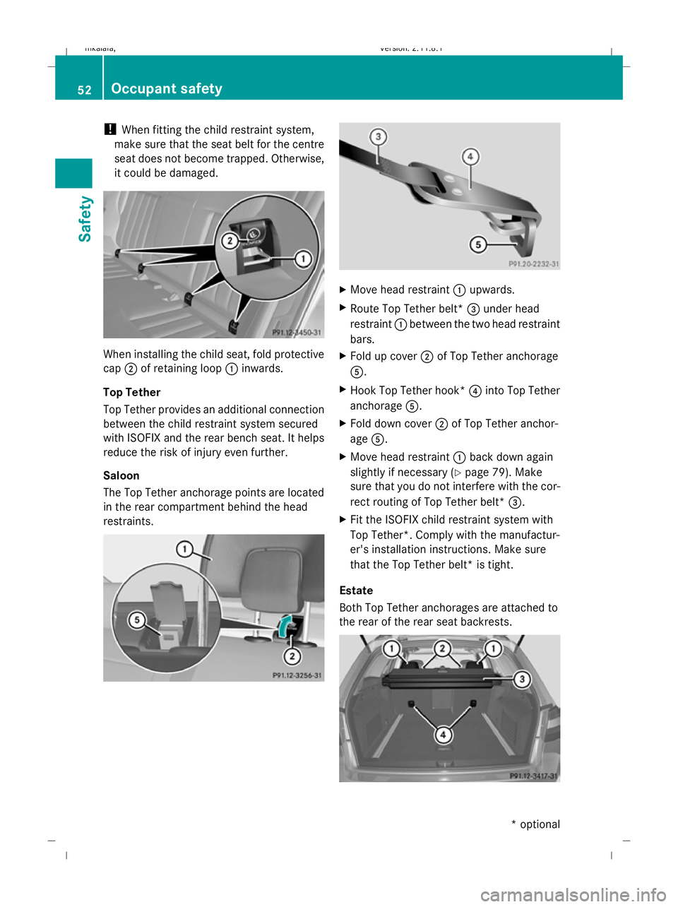 MERCEDES-BENZ E-CLASS ESTATE 2009 Workshop Manual !
When fitting the child restraint system,
make sure that the seat belt for the centre
seat does not become trapped. Otherwise,
it could be damaged. When installing the child seat, fold protective
cap MERCEDES-BENZ E-CLASS ESTATE 2009 Workshop Manual !
When fitting the child restraint system,
make sure that the seat belt for the centre
seat does not become trapped. Otherwise,
it could be damaged. When installing the child seat, fold protective
cap