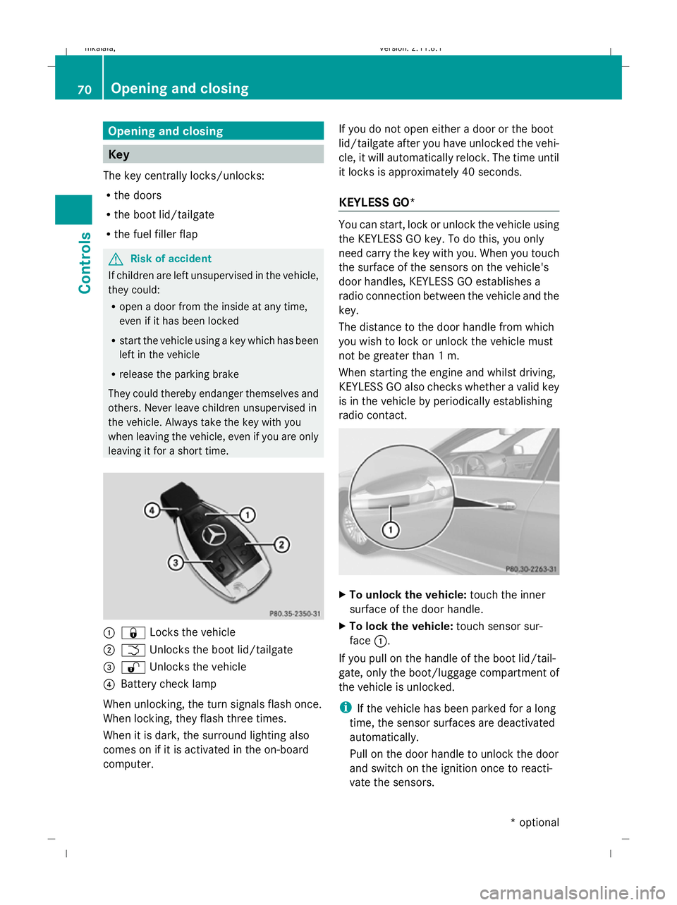 MERCEDES-BENZ E-CLASS ESTATE 2009 Manual PDF Opening and closing
Key
The key centrally locks/unlocks:
R the doors
R the boot lid/tailgate
R the fuel filler flap G
Risk of accident
If children are left unsupervised in the vehicle,
they could:
R o MERCEDES-BENZ E-CLASS ESTATE 2009 Manual PDF Opening and closing
Key
The key centrally locks/unlocks:
R the doors
R the boot lid/tailgate
R the fuel filler flap G
Risk of accident
If children are left unsupervised in the vehicle,
they could:
R o
