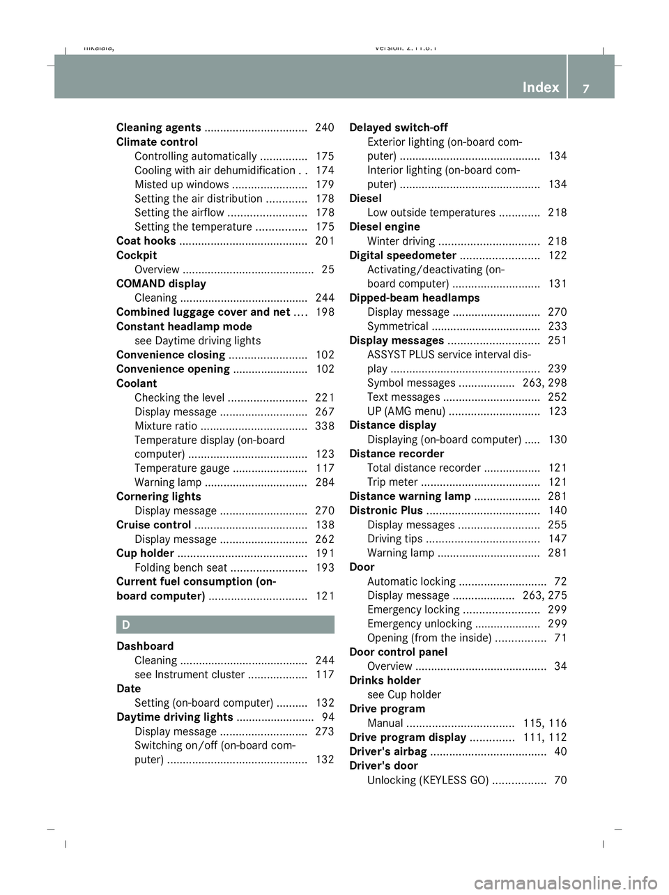 MERCEDES-BENZ E-CLASS ESTATE 2009 Owners Manual Cleaning agents
................................. 240
Climate control Controlling automatically ...............175
Cooling with air dehumidification ..174
Misted up windows ........................179 MERCEDES-BENZ E-CLASS ESTATE 2009 Owners Manual Cleaning agents
................................. 240
Climate control Controlling automatically ...............175
Cooling with air dehumidification ..174
Misted up windows ........................179