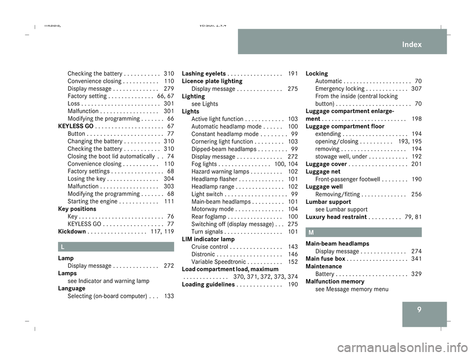 MERCEDES-BENZ E-CLASS ESTATE 2008  Owners Manual 9
Checking the battery . . . . . . . . . .
.310
Convenience closing . . . . . . . . . . .110
Display message . . . . . . . . . . . . . .279
Factory setting . . . . . . . . . . . . . .66, 67
Loss . . .