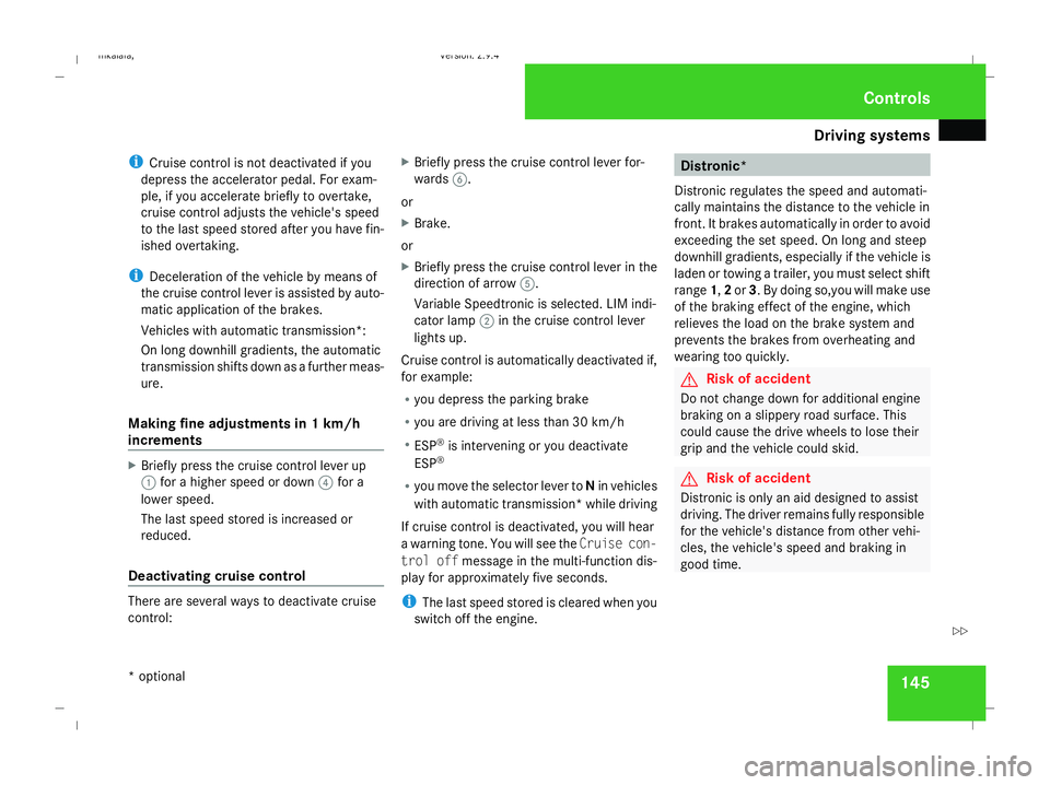 MERCEDES-BENZ E-CLASS ESTATE 2008 Owners Manual Driving sys
tems 145
i
Cruise control is not deactivated if you
depress the accelerator pedal. For exam-
ple, if you accelerate briefly to overtake,
cruise control adjusts the vehicle's speed
to t MERCEDES-BENZ E-CLASS ESTATE 2008 Owners Manual Driving sys
tems 145
i
Cruise control is not deactivated if you
depress the accelerator pedal. For exam-
ple, if you accelerate briefly to overtake,
cruise control adjusts the vehicle's speed
to t