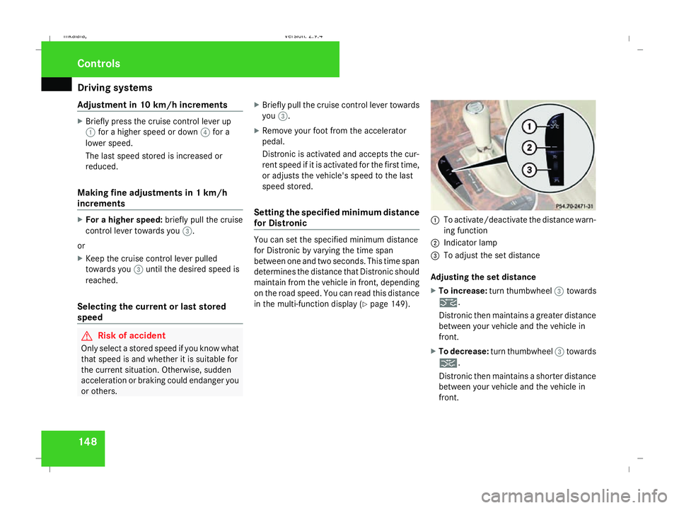 MERCEDES-BENZ E-CLASS ESTATE 2008 Owners Manual Driving sys
tems 148
Adjustment in 10 km/h increments X
Briefly press the cruise control lever up
1 for a higher speed or down 4for a
lower speed.
The last speed stored is increased or
reduced.
Making MERCEDES-BENZ E-CLASS ESTATE 2008 Owners Manual Driving sys
tems 148
Adjustment in 10 km/h increments X
Briefly press the cruise control lever up
1 for a higher speed or down 4for a
lower speed.
The last speed stored is increased or
reduced.
Making