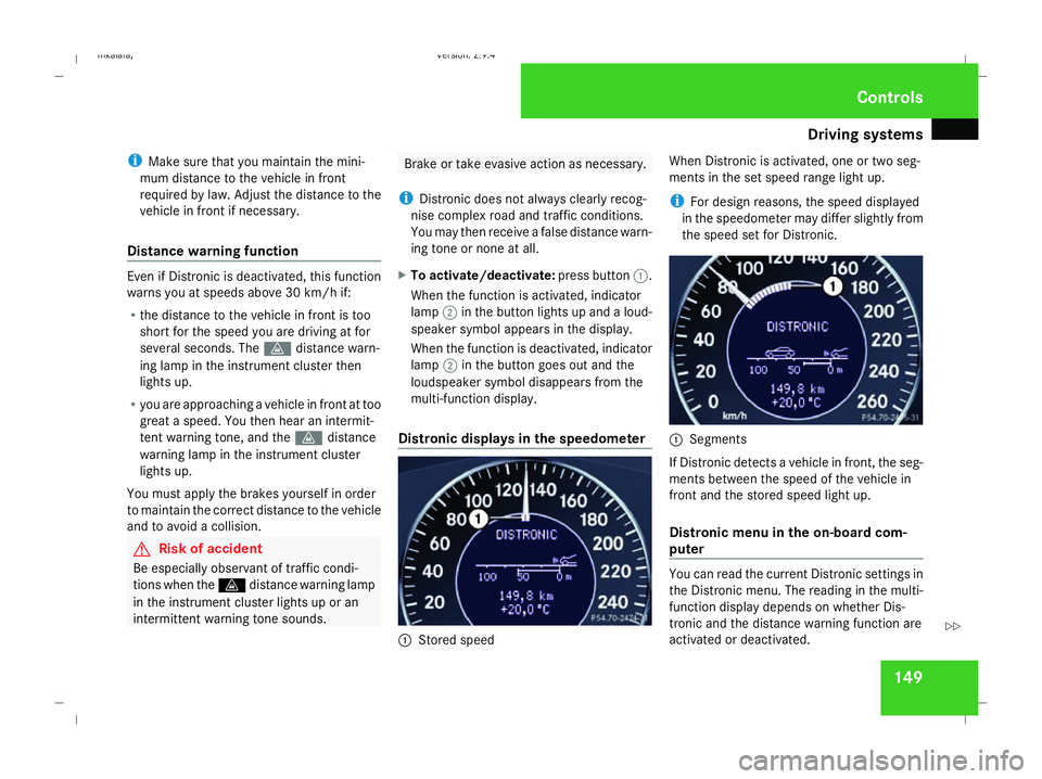 MERCEDES-BENZ E-CLASS ESTATE 2008 Owners Manual Driving sys
tems 149
i
Make sure that you maintain the mini-
mum distance to the vehicle in front
required by law. Adjust the distance to the
vehicle in front if necessary.
Distance warning function E MERCEDES-BENZ E-CLASS ESTATE 2008 Owners Manual Driving sys
tems 149
i
Make sure that you maintain the mini-
mum distance to the vehicle in front
required by law. Adjust the distance to the
vehicle in front if necessary.
Distance warning function E