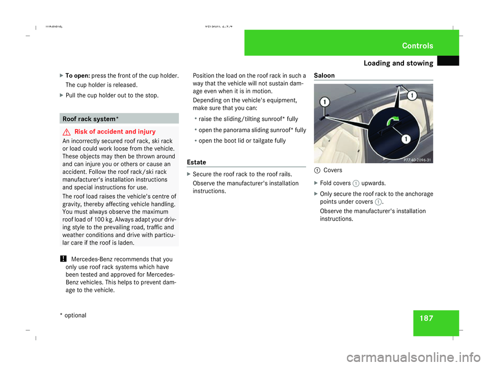 MERCEDES-BENZ E-CLASS ESTATE 2008 Owners Manual Loading and stowing
187
X
To open: press the front of the cup holder.
The cup holder is released.
X Pull the cup holder out to the stop. Roof rack system*
G
Risk of accident and injury
An incorrectly MERCEDES-BENZ E-CLASS ESTATE 2008 Owners Manual Loading and stowing
187
X
To open: press the front of the cup holder.
The cup holder is released.
X Pull the cup holder out to the stop. Roof rack system*
G
Risk of accident and injury
An incorrectly