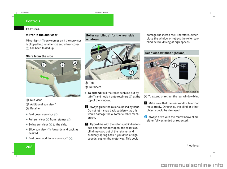 MERCEDES-BENZ E-CLASS ESTATE 2008 Owners Manual Features
208
Mirror in the sun visor Mirror light*
1only comes on if the sun visor
is clipped into retainer 2and mirror cover
5 has been folded up.
Glare from the side 1
Sun visor
2 Additional sun vis MERCEDES-BENZ E-CLASS ESTATE 2008 Owners Manual Features
208
Mirror in the sun visor Mirror light*
1only comes on if the sun visor
is clipped into retainer 2and mirror cover
5 has been folded up.
Glare from the side 1
Sun visor
2 Additional sun vis