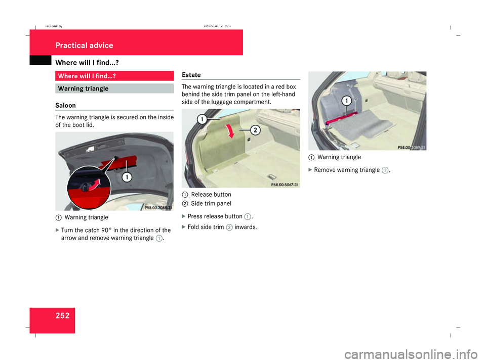 MERCEDES-BENZ E-CLASS ESTATE 2008 Owners Manual Where will I find...?
252 Where will I find...?
Warning triangle
Saloon The warning triangle is secured on the inside
of the boot lid. 1
Warning triangle
X Turn the catch 90° in the direction of the
MERCEDES-BENZ E-CLASS ESTATE 2008 Owners Manual Where will I find...?
252 Where will I find...?
Warning triangle
Saloon The warning triangle is secured on the inside
of the boot lid. 1
Warning triangle
X Turn the catch 90° in the direction of the