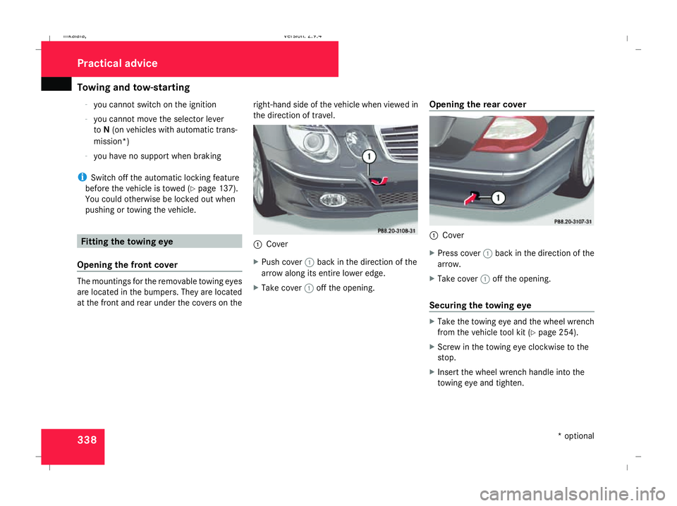 MERCEDES-BENZ E-CLASS ESTATE 2008 Owners Manual Towing and tow-starting
338-
you cannot switch on the ignition
- you cannot move the selector lever
to N(on vehicles with automatic trans-
mission*)
- you have no support when braking
i Switch off the MERCEDES-BENZ E-CLASS ESTATE 2008 Owners Manual Towing and tow-starting
338-
you cannot switch on the ignition
- you cannot move the selector lever
to N(on vehicles with automatic trans-
mission*)
- you have no support when braking
i Switch off the