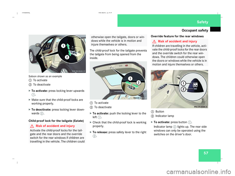 MERCEDES-BENZ E-CLASS ESTATE 2008 Workshop Manual Occupant safety
57Saloon shown as an example
1
To activate
2 To deactivate
X To activate: press locking lever upwards
1.
X Make sure that the child-proof locks are
working properly.
X To deactivate: p MERCEDES-BENZ E-CLASS ESTATE 2008 Workshop Manual Occupant safety
57Saloon shown as an example
1
To activate
2 To deactivate
X To activate: press locking lever upwards
1.
X Make sure that the child-proof locks are
working properly.
X To deactivate: p