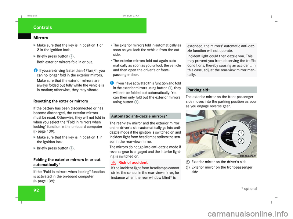 MERCEDES-BENZ E-CLASS ESTATE 2008 Owners Manual Mirrors
92
X
Make sure that the key is in position 1or
2 in the ignition lock.
X Briefly press button 1.
Both exterior mirrors fold in or out.
i If you are driving faster than 47 km/h, you
can no long MERCEDES-BENZ E-CLASS ESTATE 2008 Owners Manual Mirrors
92
X
Make sure that the key is in position 1or
2 in the ignition lock.
X Briefly press button 1.
Both exterior mirrors fold in or out.
i If you are driving faster than 47 km/h, you
can no long