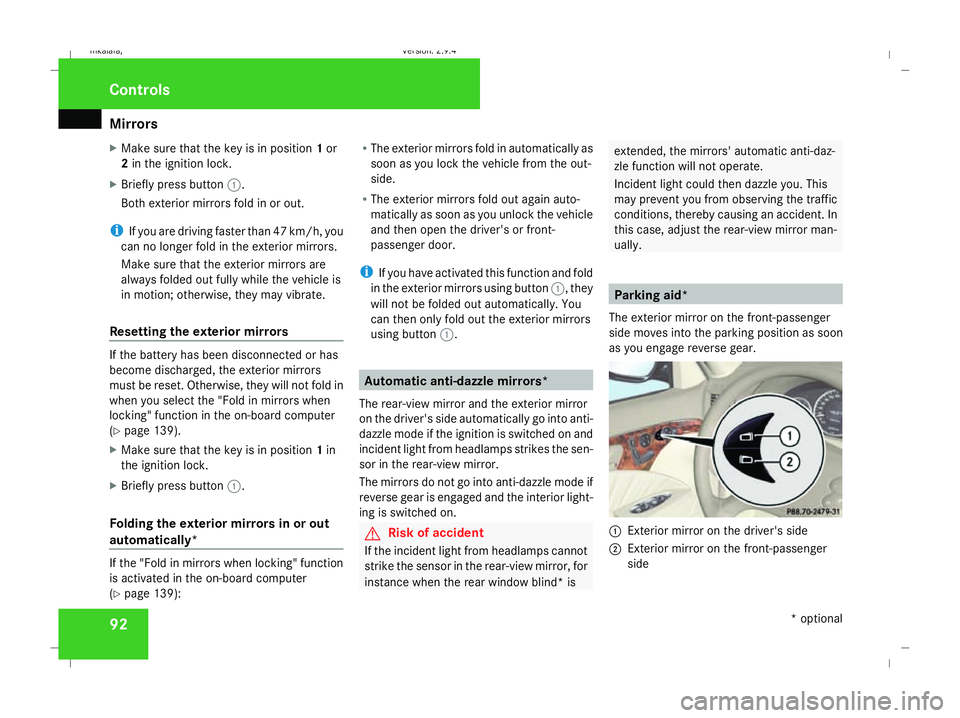 MERCEDES-BENZ E-CLASS ESTATE 2008  Owners Manual Mirrors
92
X
Make sure that the key is in position 1or
2 in the ignition lock.
X Briefly press button 1.
Both exterior mirrors fold in or out.
i If you are driving faster than 47 km/h, you
can no long